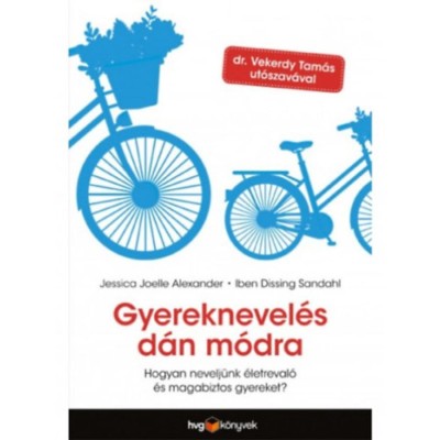 Gyereknevel&amp;eacute;s d&amp;aacute;n m&amp;oacute;dra - Hogyan nevelj&amp;uuml;nk &amp;eacute;letreval&amp;oacute; &amp;eacute;s magabiztos gyereket? - Jessica Joelle Alexander foto