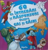 Carte 60 de intrebari si raspunsuri despre cai si caini