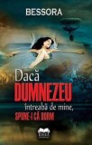 Cumpara ieftin Daca Dumnezeu intreaba de mine, spune-i ca dorm/Bessora