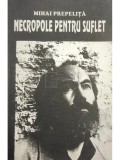 Mihai Prepelita - Necropole pentru suflet (semnata) (Editia: 1996)