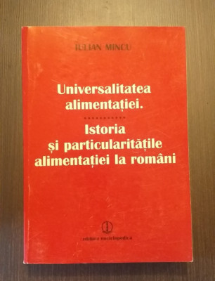 UNIVERSALITATEA ALIMENTATIEI - ISTORIA ALIMENTATIEI LA ROMANI - IULIAN MINCU foto