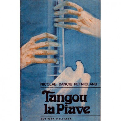 Nicolae Danciu Petniceanu - Tangou la Piave - roman - 121267 foto