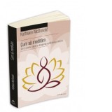 Cum sa meditam - Ghid practic pentru atingerea echilibrului interior - Kathleen McDonald