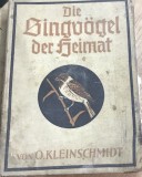 CRT7DE Carte veche Germana - O. Kleinschmidt &ndash; Die Singv&ouml;gel der Heimat (Păsările c&acirc;ntătoare ale patriei, Leipzig, 1930)