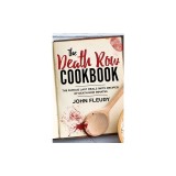 The Death Row Cookbook: The Famous Last Meals (with Recipes) of Death Row Inmates