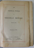 THE POETICAL WORKS OF THOMAS MOORE WITH LIFE , EDITIE DE SFARSIT DE SECOL XX