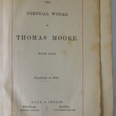 THE POETICAL WORKS OF THOMAS MOORE WITH LIFE , EDITIE DE SFARSIT DE SECOL XX