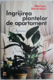 Ingrijirea Plantelor de Apartament - Mariuca Baronescu - Carte Hobby, Gradinarit, Flori, Plante Interior