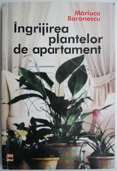 Ingrijirea plantelor de apartament &ndash; Mariuca Baronescu