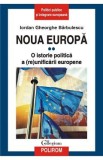 Noua Europa. Vol. 2: O istorie politica a (re)unificarii europene - Iordan Gheorghe Barbulescu