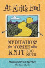 At Knit&#039;s End: Meditations for Women Who Knit Too Much