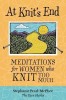 At Knit&#039;s End: Meditations for Women Who Knit Too Much