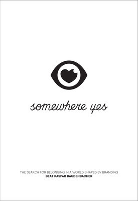 Somewhere Yes: The Search for Belonging in a World Shaped by Branding foto