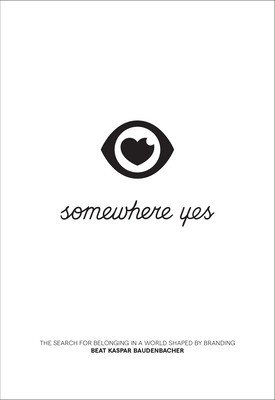 Somewhere Yes: The Search for Belonging in a World Shaped by Branding