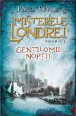 Misterele Londrei. Gentilomii noptii - Vol. 1 | Paul Feval foto
