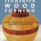 The Fundamentals of Segmented Woodturning: Projects, Techniques &amp; Innovations for Today S Woodturner