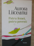 PATRU FEMEI, PATRU POVESTI-AURORA LIICEANU