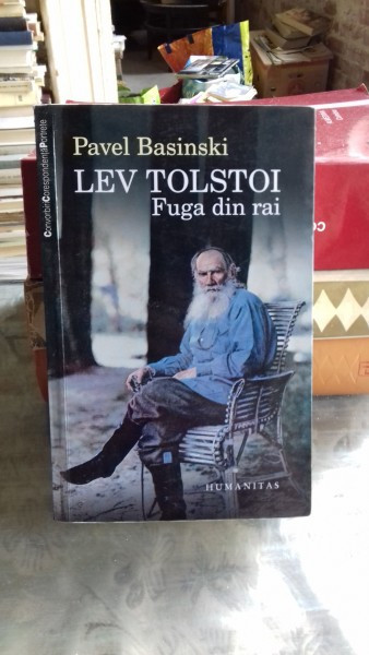 LEV TOLSTOI FUGA DIN RAI - PAVEL BASINSKI
