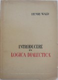 Introducere in logica dialectica - Henri Wald (Filosofie, Carte)