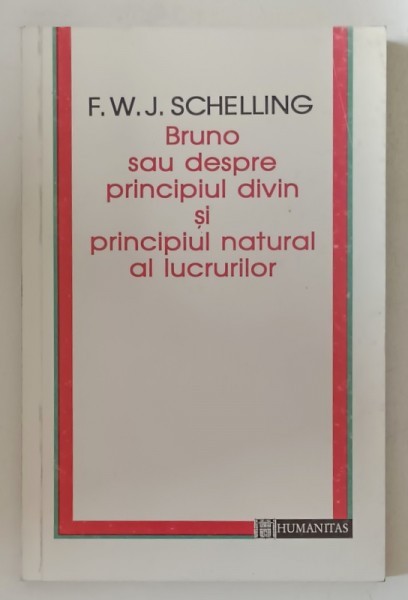 BRUNO SAU DESPRE PRINCIPIUL DIVIN SI PRINCIPIUL NATURAL AL LUCRURILOR de F.W.J. SCHELLING , 1995