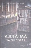 AJUTA-MA SA NU DISPAR-PETRONELA ROTAR-353340