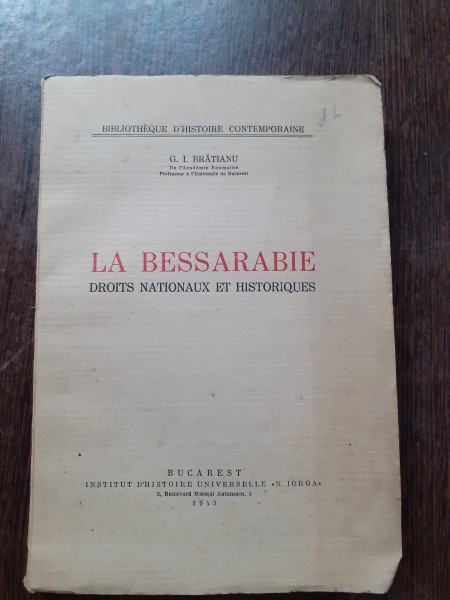 LA BESSARABIE DROITS NATIONAUX ET HISTORIQUE - GHEORGHE I. BRATIANU (EDITIE IN LIMBA FRANCEZA)