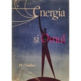 M. Vasiliev - Energia si omul (Editia: 1963)