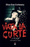 Viata la curte. Catusele Anei - Eliza Ene Corbeanu - Editura Rao