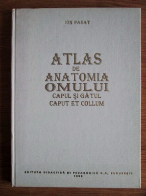 Ion Pasat - Atlas de anatomia omului. Capul si gatul (1995, editie cartonata) foto