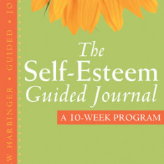 The Self-Esteem Guided Journal: A 10-Week Program