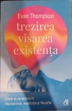 Trezirea, visarea, existenta - Evan Thompson