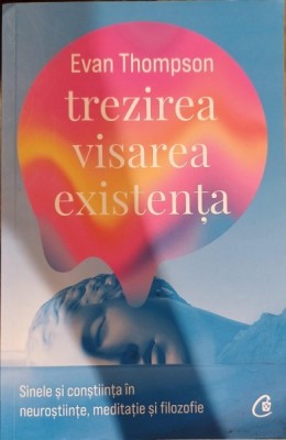 Trezirea, visarea, existenta - Evan Thompson foto