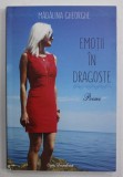 EMOTII IN DRAGOSTE , poeme de MADALINA GHEORGHE , 2017 , DEDICATIE *