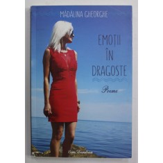 EMOTII IN DRAGOSTE , poeme de MADALINA GHEORGHE , 2017 , DEDICATIE *
