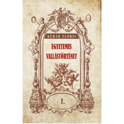 Egyetemes vall&amp;aacute;st&amp;ouml;rt&amp;eacute;net I. - Dr. K&amp;uuml;h&amp;aacute;r Fl&amp;oacute;ris foto