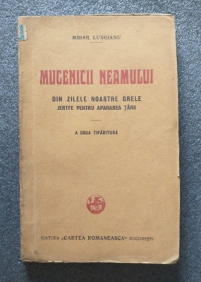 Mihail Lungianu - Mucenicii Neamului: din zilele noastre grele. Jertfe pentru... foto