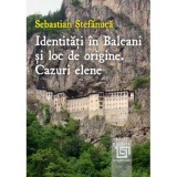 Identitati in Balcani si loc de origine. Cazuri elene - Editura Paideia
