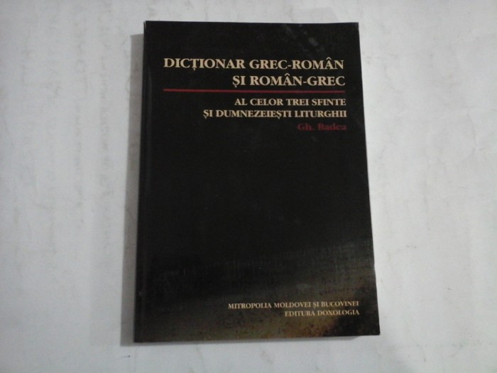 DICTIONAR GREC-ROMAN SI ROMAN-GREC AL CELOR TREI SFINTE SI DUMNEZEIESTI LITURGHII - GH. BADEA