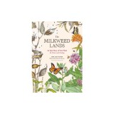 The Milkweed Lands: A Portrait of One of North America's Most Overlooked Plants and the Diverse World It Supports