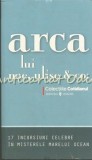 Cumpara ieftin Arca Lui Noe, Ulise &amp; Co. - 17 Incursiuni Celebre In Misterele Marelui Ocean