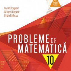 Probleme de matematica cl. a X-a, editia 7. 2019-2020, Lucian Dragomir, Adriana Dragomir, Ovidiu Badescu