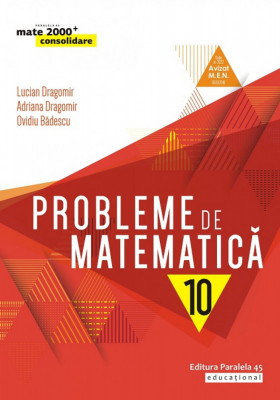 Probleme de matematica cl. a X-a, editia 7. 2019-2020, Lucian Dragomir, Adriana Dragomir, Ovidiu Badescu foto