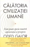 CALATORIA CIVILIZATIEI UMANE. CUM POATE SPECIA NOASTRA SUPRAVIETUI SI PROSPERA-ODED GALOR-273506