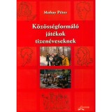 K&ouml;z&ouml;ss&eacute;gform&aacute;l&oacute; j&aacute;t&eacute;kok tizen&eacute;veseknek - Mohay P&eacute;ter