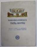 RUGACIUNEA DOMNEASCA TATAL NOSTRU - INTRODUCERE SI LAMURIRI de I.D. STEFANESCU , ilustratii in culori de SEVASTIA DIMITRIU ,1946 ,