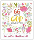 66 Ways God Loves You: Experience God&#039;s Love for You in Every Book of the Bible