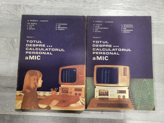 Totul despre calculatorul personal aMIC vol.1 si 2 de A.Peyrescu,Gh.Rizescu,F.Iacob,etc