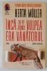 INCA DE PE ATUNCI VULPEA ERA VANATORUL , roman de HERTA MULLER , 2025, Humanitas
