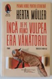 INCA DE PE ATUNCI VULPEA ERA VANATORUL , roman de HERTA MULLER , 2025