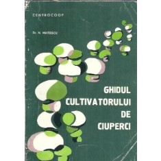 Ghidul cultivatorului de ciuperci - N. Mateescu